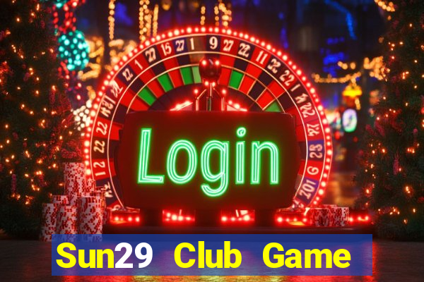 Sun29 Club Game Bài Hay Nhất Hiện Nay