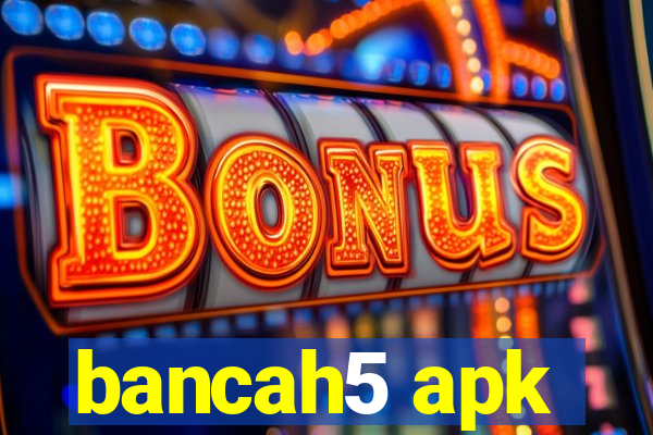 bancah5 apk