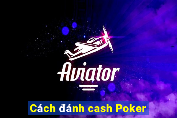 Cách đánh cash Poker