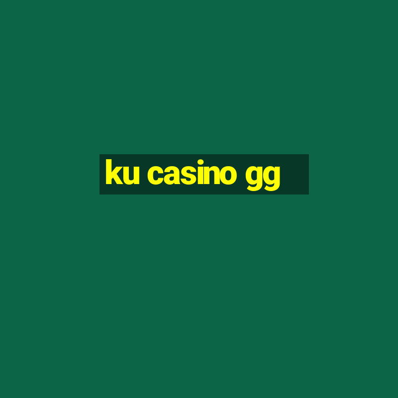 ku casino gg