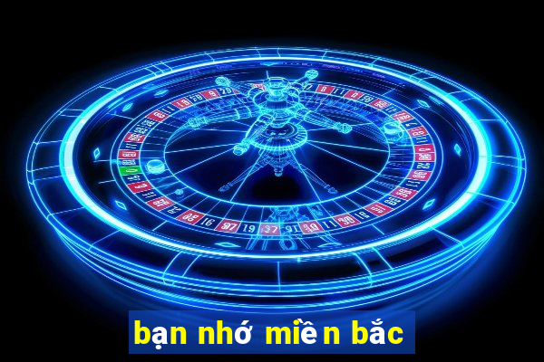 bạn nhớ miền bắc