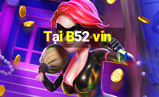 Tại B52 vin