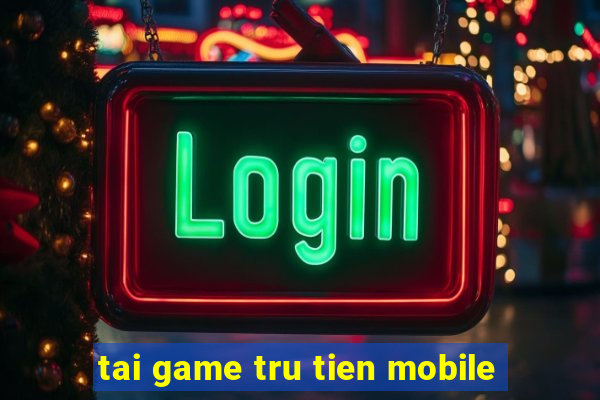 tai game tru tien mobile