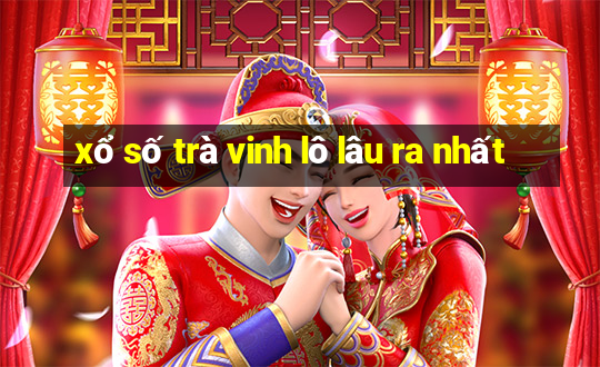 xổ số trà vinh lô lâu ra nhất