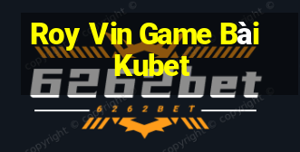 Roy Vin Game Bài Kubet