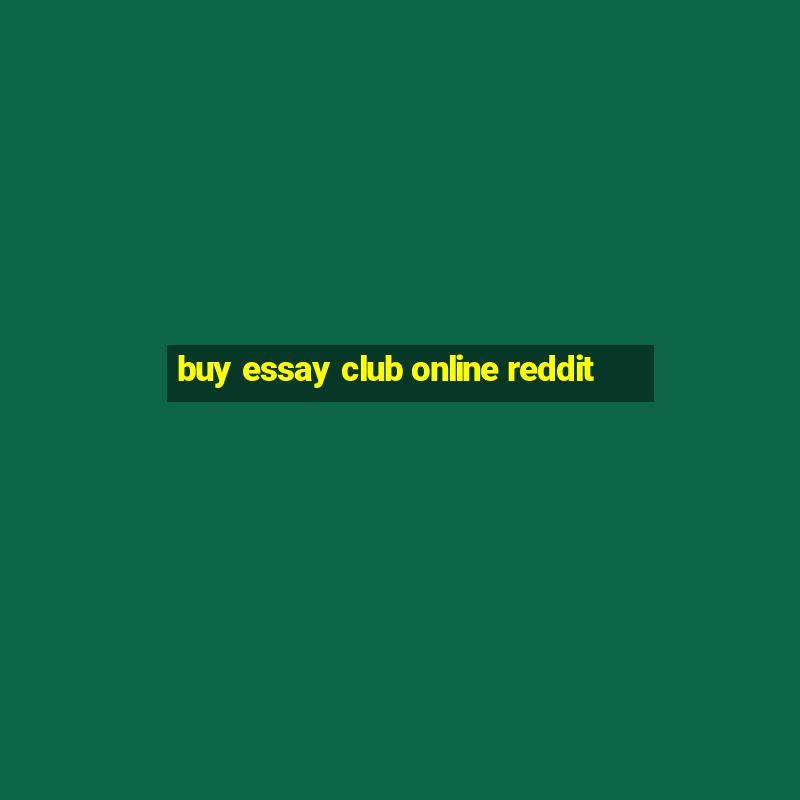 buy essay club online reddit