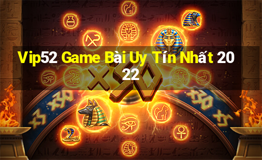 Vip52 Game Bài Uy Tín Nhất 2022