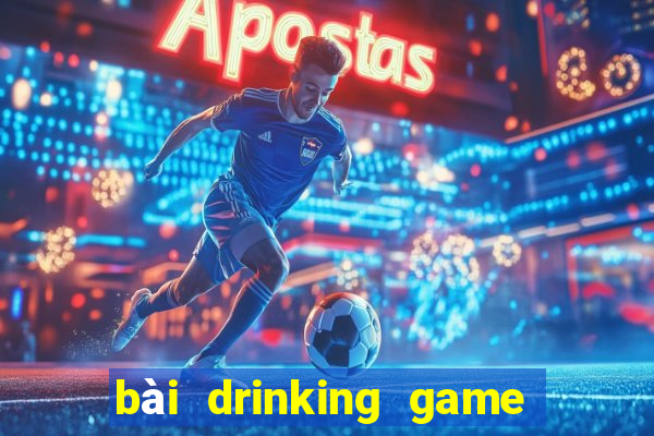 bài drinking game dạo đầu