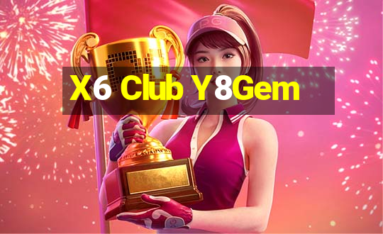 X6 Club Y8Gem