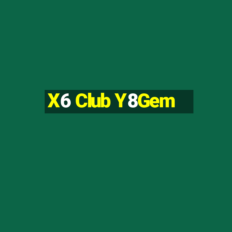 X6 Club Y8Gem