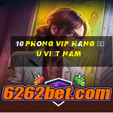 10 phòng VIP hàng đầu Việt nam