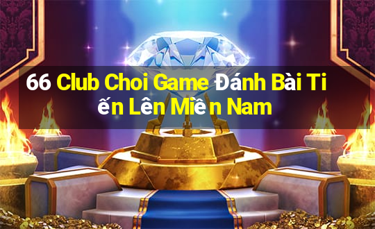 66 Club Choi Game Đánh Bài Tiến Lên Miền Nam