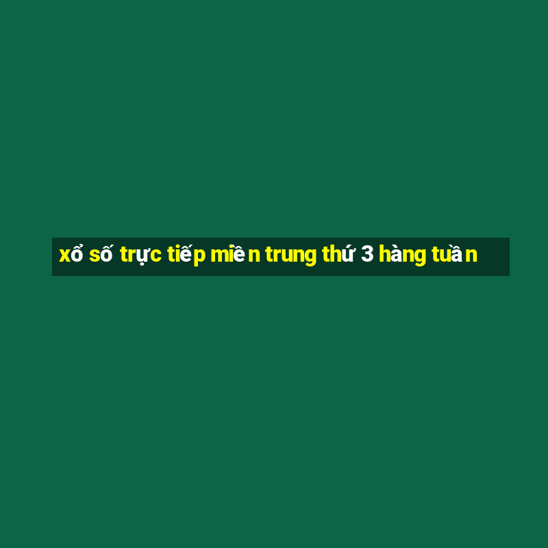 xổ số trực tiếp miền trung thứ 3 hàng tuần