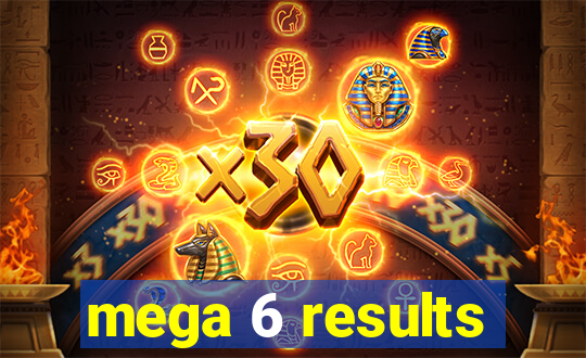 mega 6 results