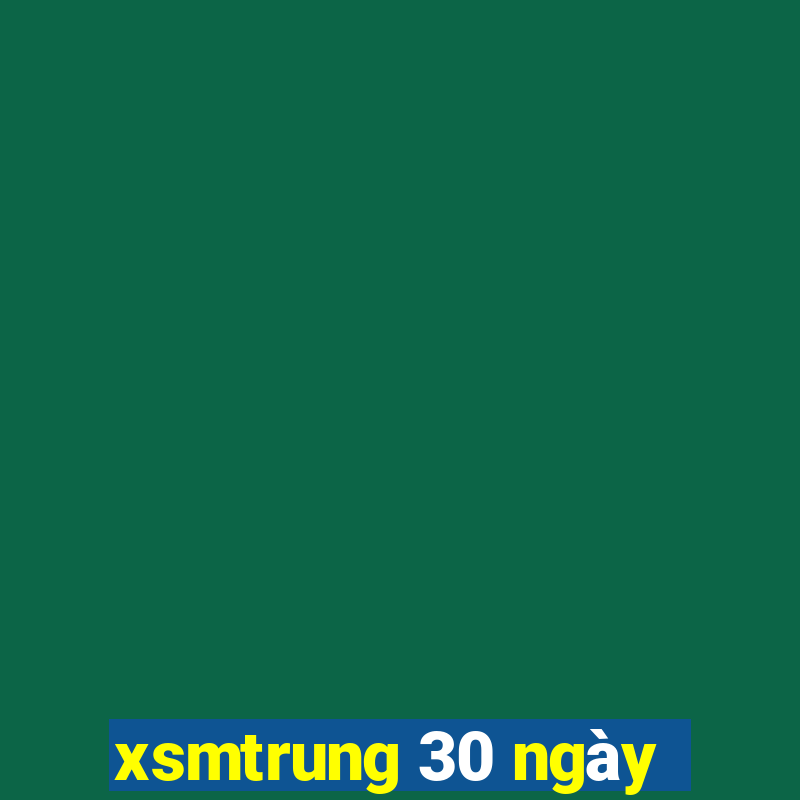 xsmtrung 30 ngày