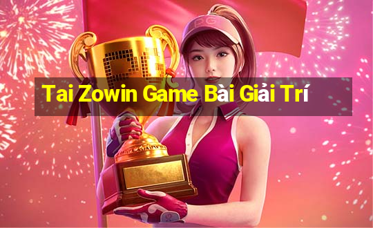 Tai Zowin Game Bài Giải Trí