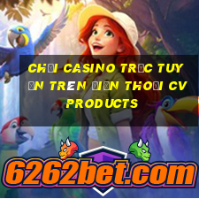 chơi casino trực tuyến trên điện thoại cvproducts