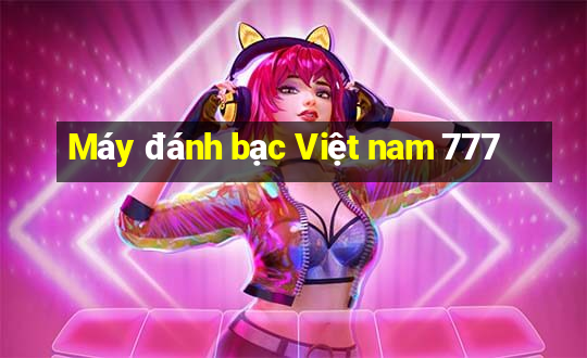 Máy đánh bạc Việt nam 777