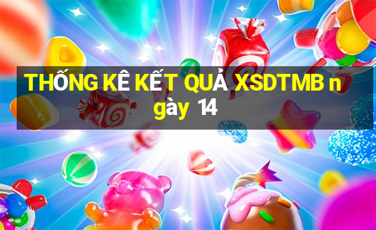 THỐNG KÊ KẾT QUẢ XSDTMB ngày 14