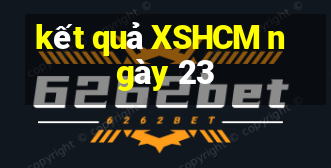 kết quả XSHCM ngày 23