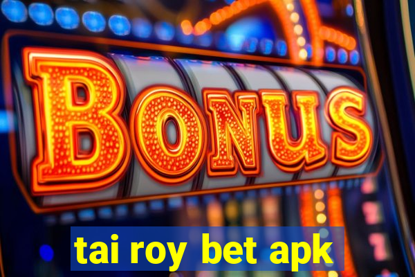 tai roy bet apk