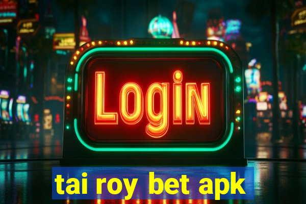 tai roy bet apk