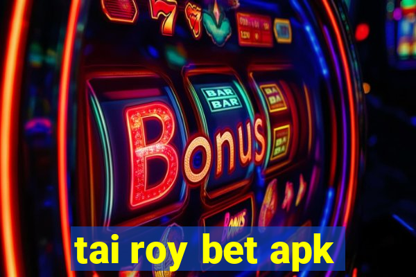 tai roy bet apk