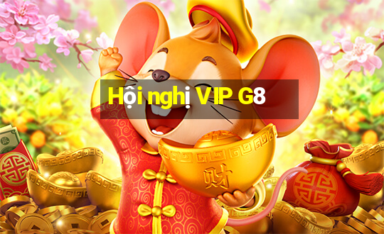 Hội nghị VIP G8