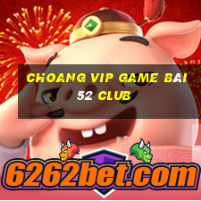 Choang Vip Game Bài 52 Club