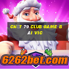 Chất 79 Club Game Bài Vic