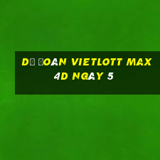 Dự Đoán vietlott Max 4D ngày 5