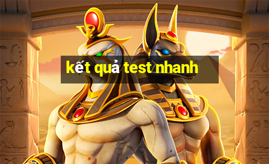 kết quả test nhanh