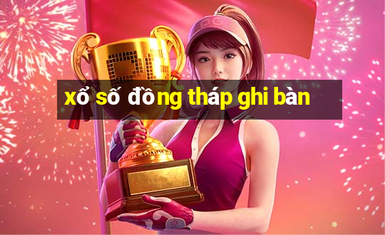 xổ số đồng tháp ghi bàn