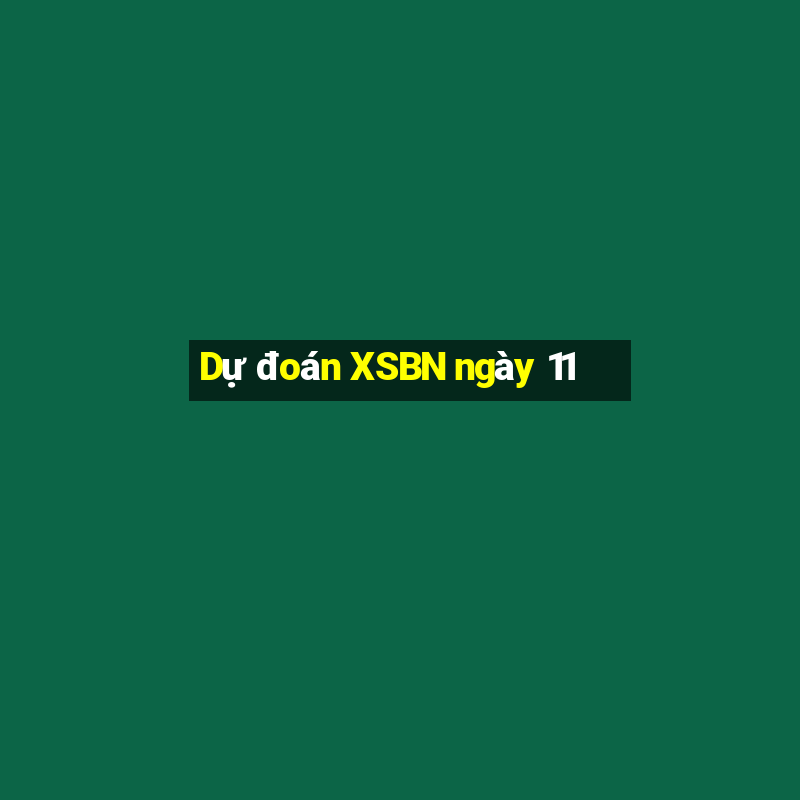 Dự đoán XSBN ngày 11