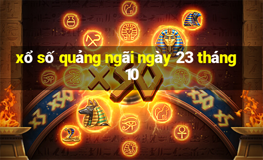 xổ số quảng ngãi ngày 23 tháng 10