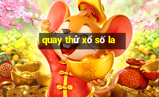 quay thử xổ số la