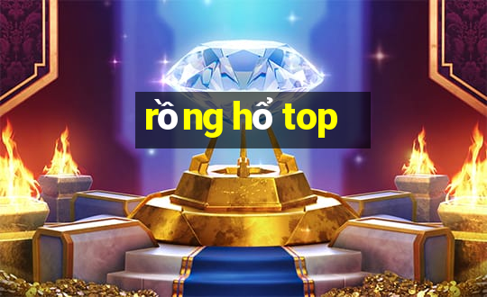 rồng hổ top