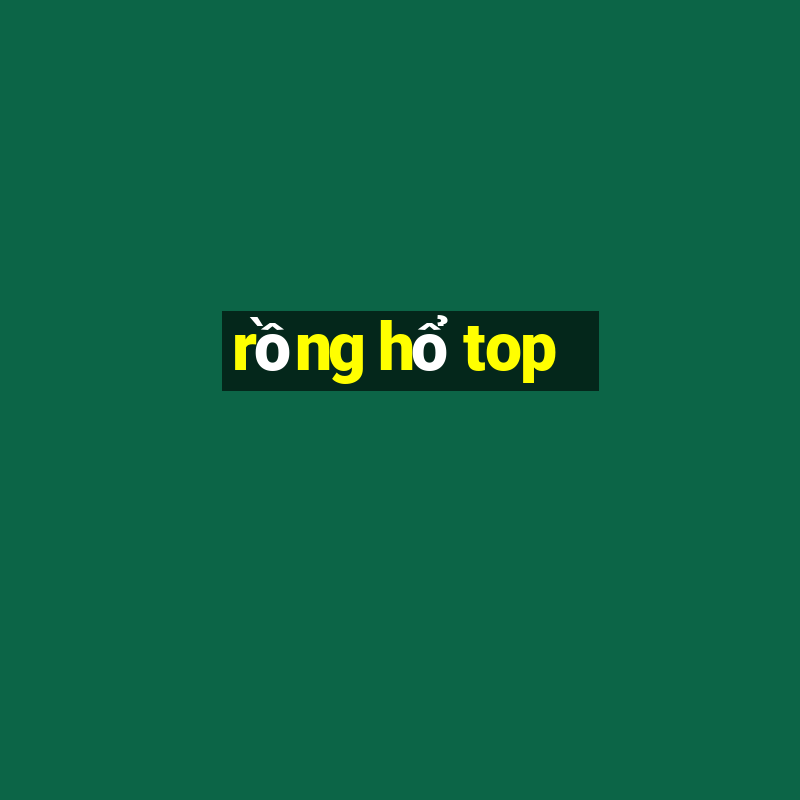 rồng hổ top