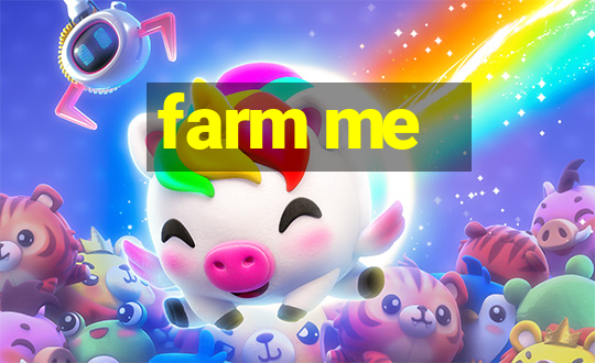 farm me