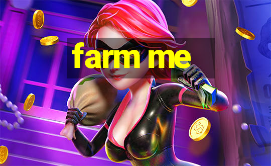 farm me