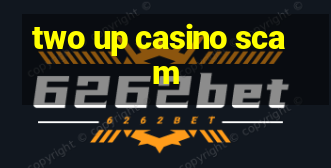 two up casino scam