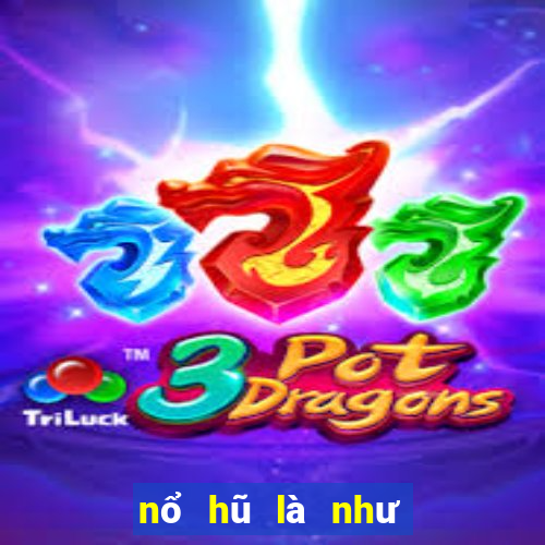 nổ hũ là như thế nào