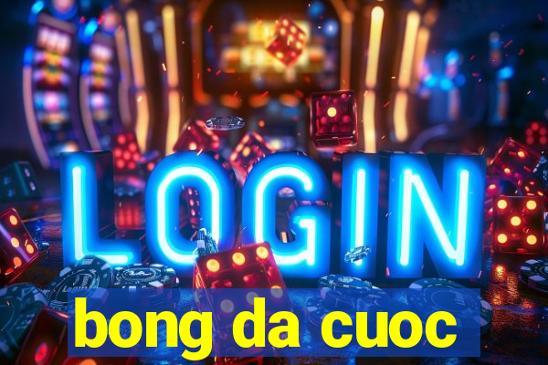 bong da cuoc