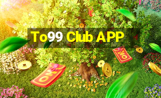 To99 Club APP