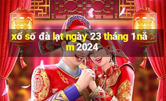 xổ số đà lạt ngày 23 tháng 1 năm 2024