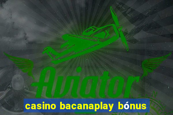 casino bacanaplay bónus