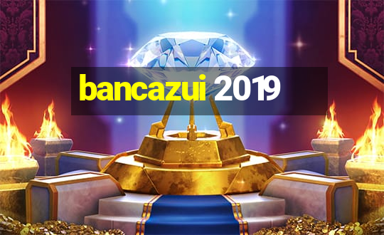 bancazui 2019