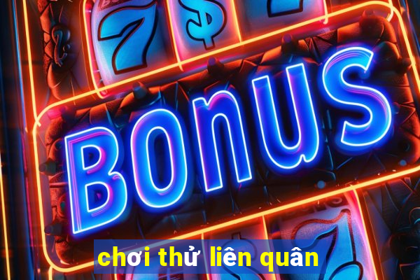 chơi thử liên quân