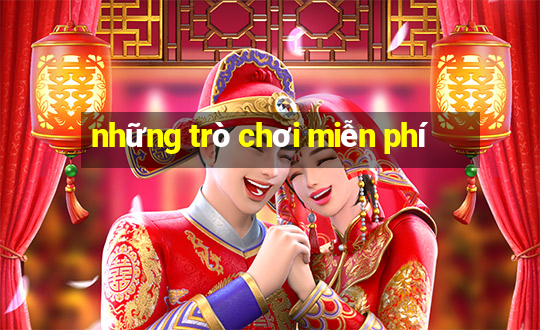 những trò chơi miễn phí