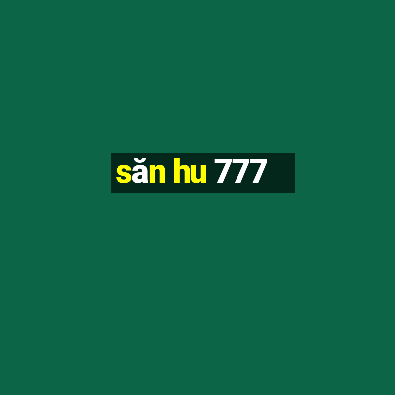 săn hu 777